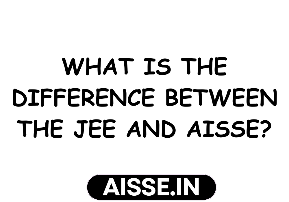 What is the difference between the JEE and AISSE?